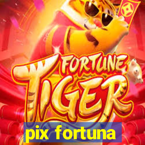 pix fortuna